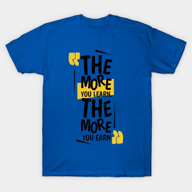 The More You Learn,The More You Earn / BLUE T-Shirt by Bluespider